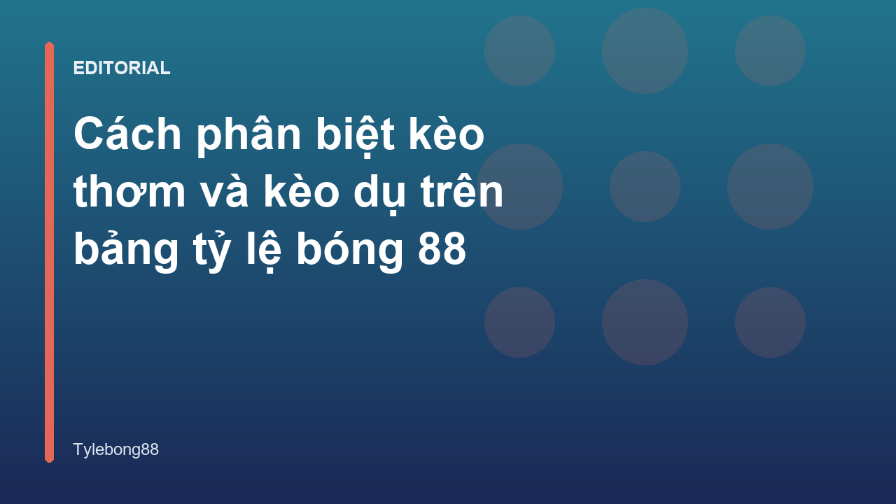 Phân biệt kèo thơm và kèo dụ trong cá cược bóng đá