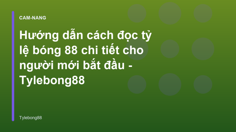 Hướng dẫn cách đọc tỷ lệ bóng 88 chi tiết cho người mới bắt đầu - Tylebong88
