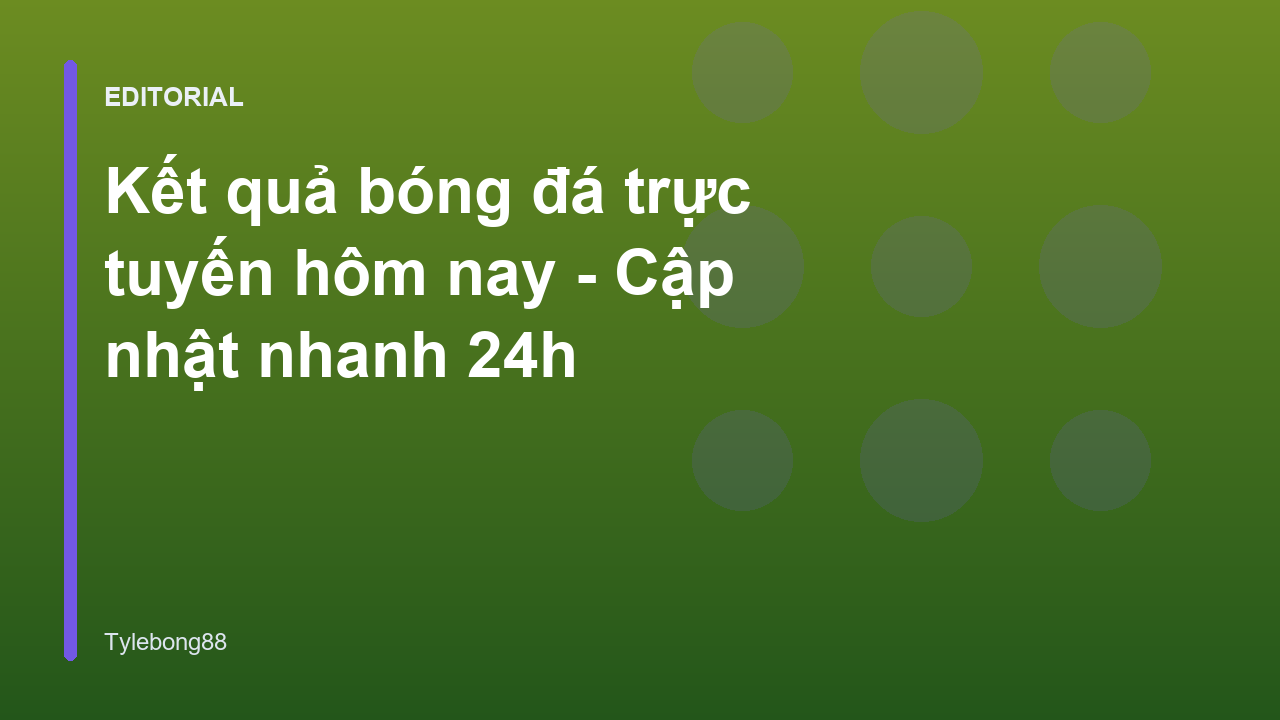 Cập nhật kết quả bóng đá trực tuyến tại Tylebong88