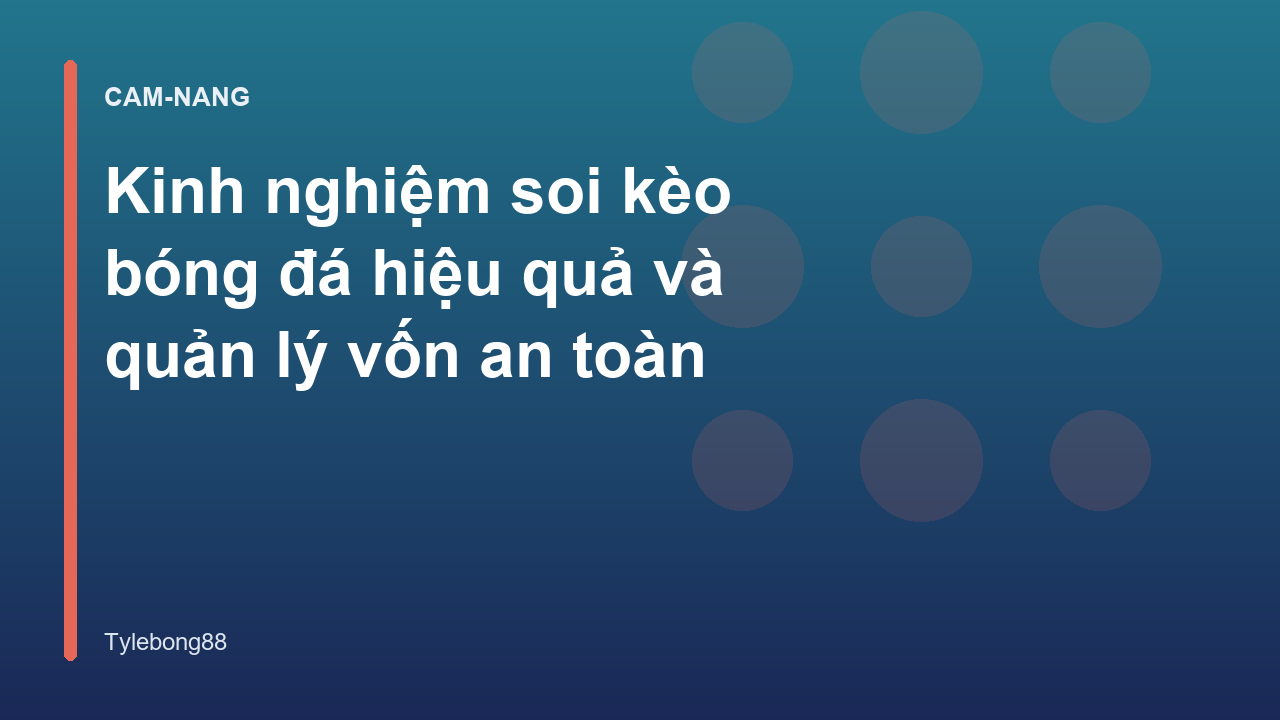 Kinh nghiệm soi kèo bóng đá hiệu quả và quản lý vốn an toàn
