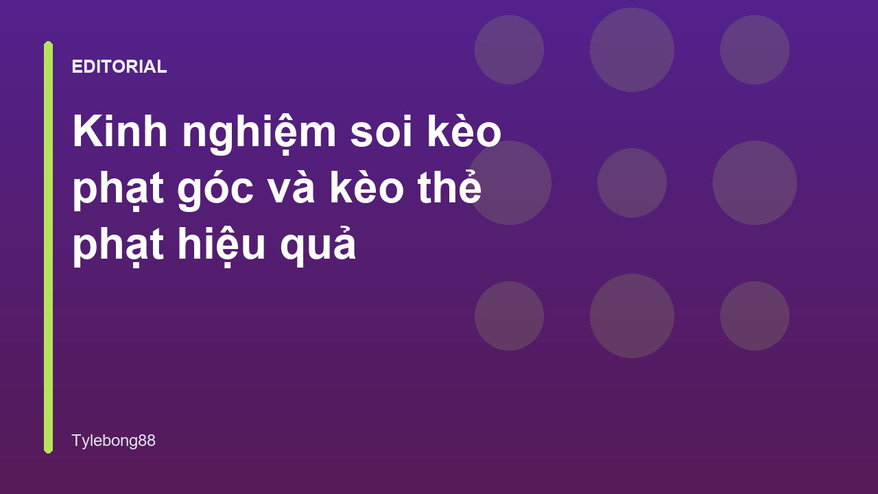 Chuyên gia phân tích kèo phạt góc và thẻ phạt